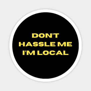 Don't Hassle Me I'm Local Magnet